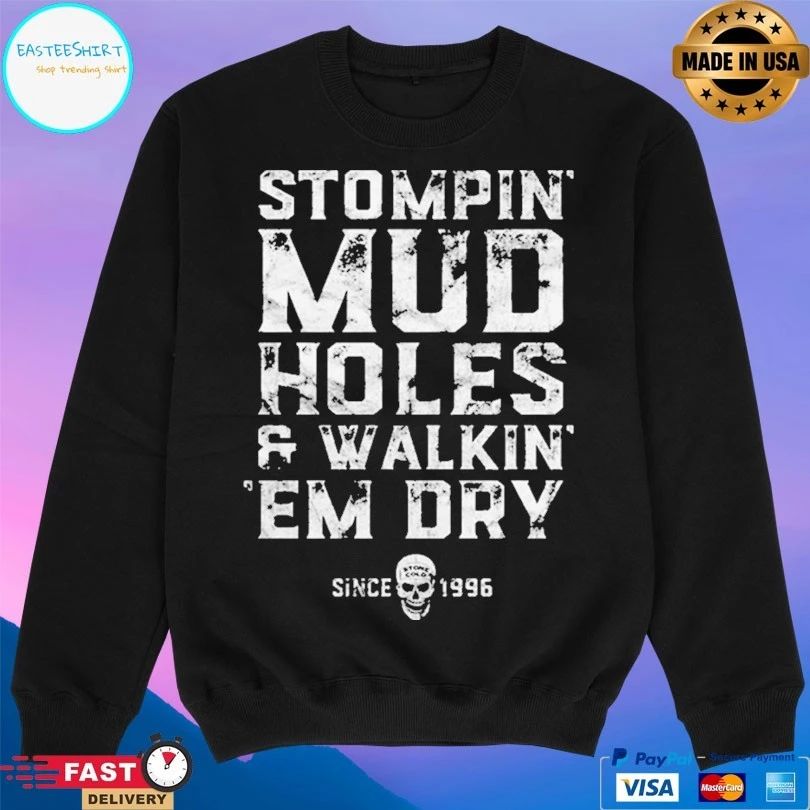Stompin Mud Holes And Walkin Em Dry Since 1996 T-shirt