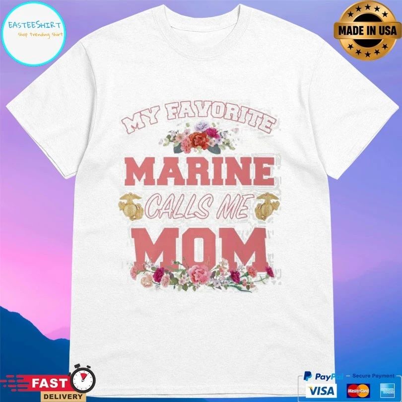 My Favorite Marine Calls Me Mom T-shirt