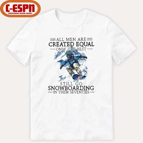All Men Are Created Equal, Only The Best Still Go Snowboarding In Their Seventies T-Shirt
