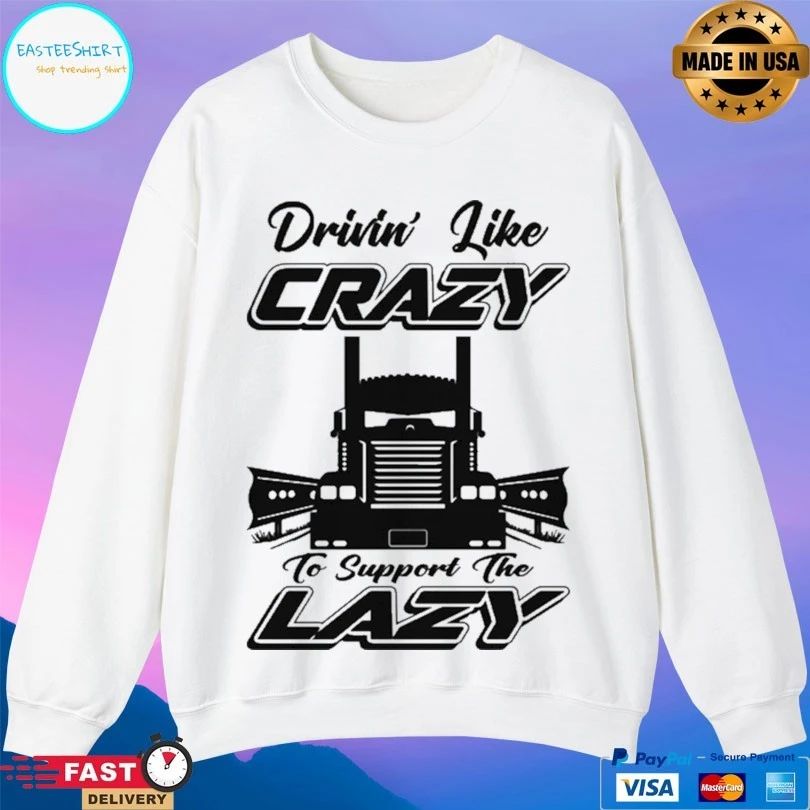 Drivin Like Crazy To Support The Lazy T-shirt