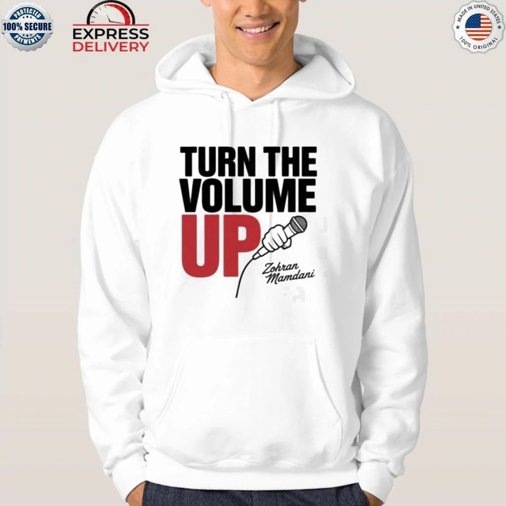 Zohran Mamdani Tells Trump Turn the Volume Up Shirt