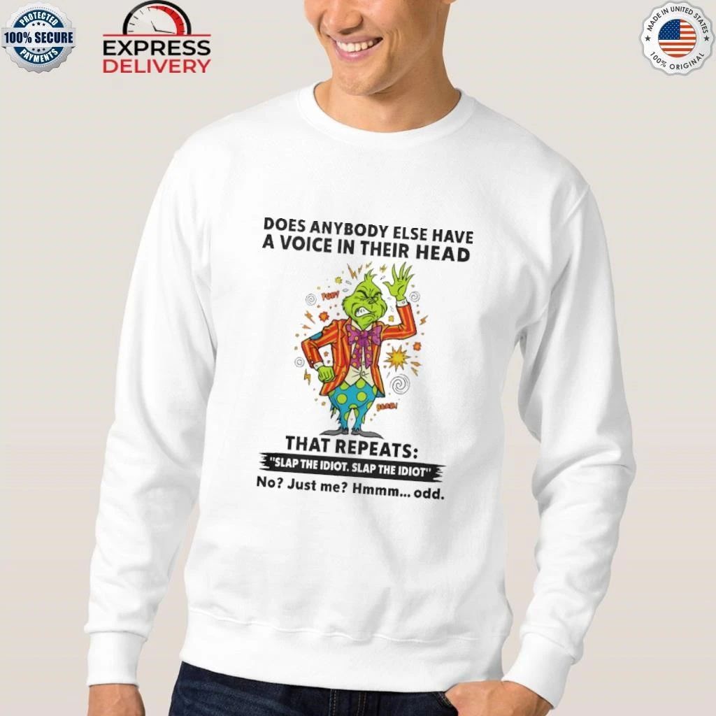 Grinch Does Anybody Else Have A Voice In Their Head That Repeats Slap The Idiot Shirt