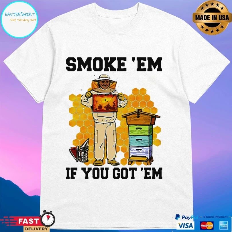 Smoke ‘Em If You Got ‘Em Bee T-shirt