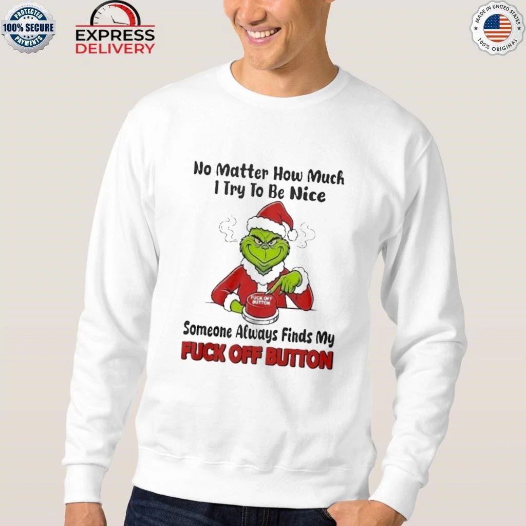 No Matter How Much I Try To Be Nice Someone Always Finds My Fuck Off Button Shirt