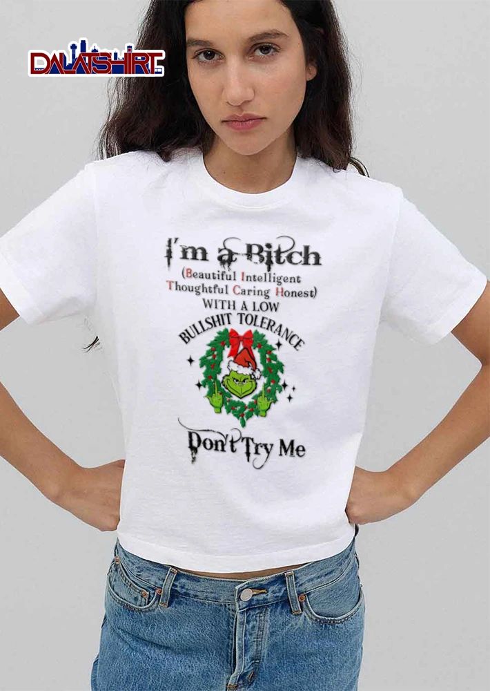 Im A Bitch Beautiful Intelligent Thoughtful Caring Honest With Low Bullshit Tolerance Dont Try Me Grinch Wreath shirt
