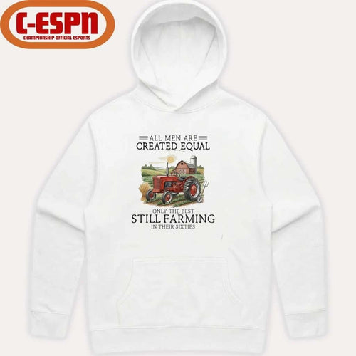 All Men Are Created Equal, Only The Best Still Farming In Their Sixties T-Shirt