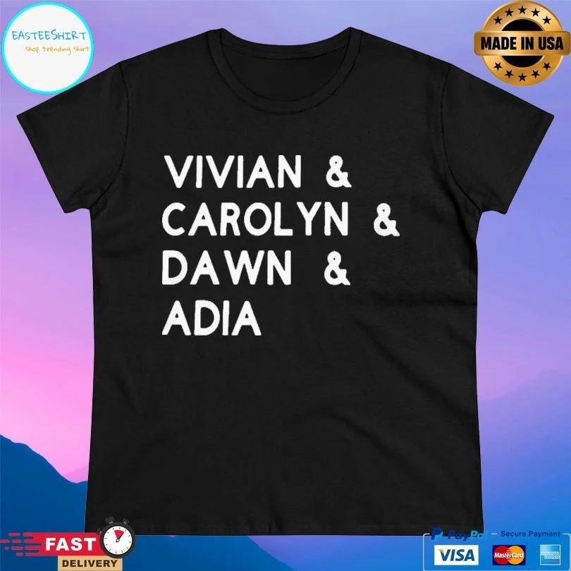 Vivian And Carolyn And Dawn And Adia T-shirt