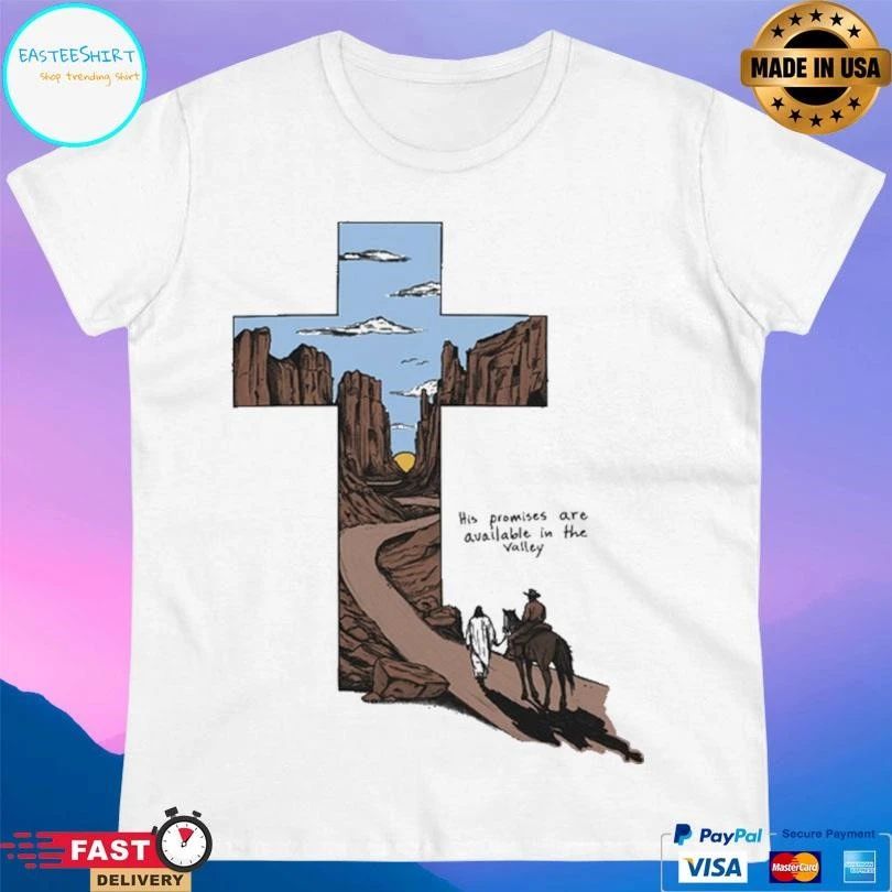 His Promises Are Available In The Valley T-shirts