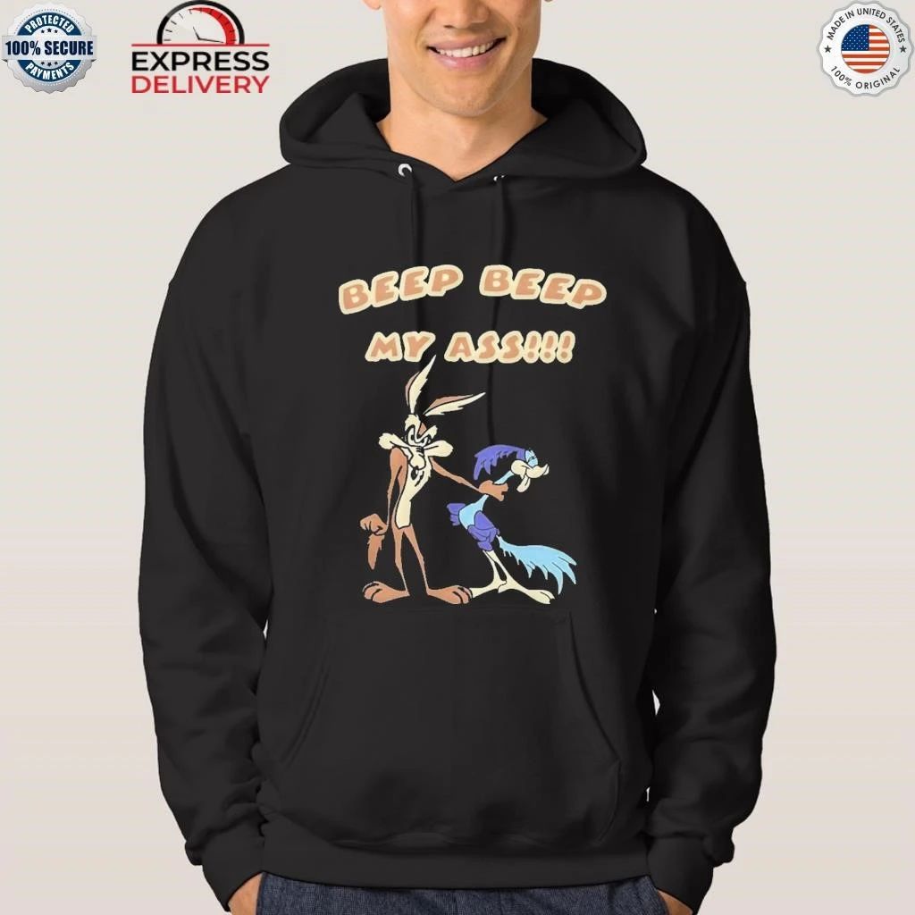 Wile E Coyote And Road Runner Beep Beep My Ass Shirt