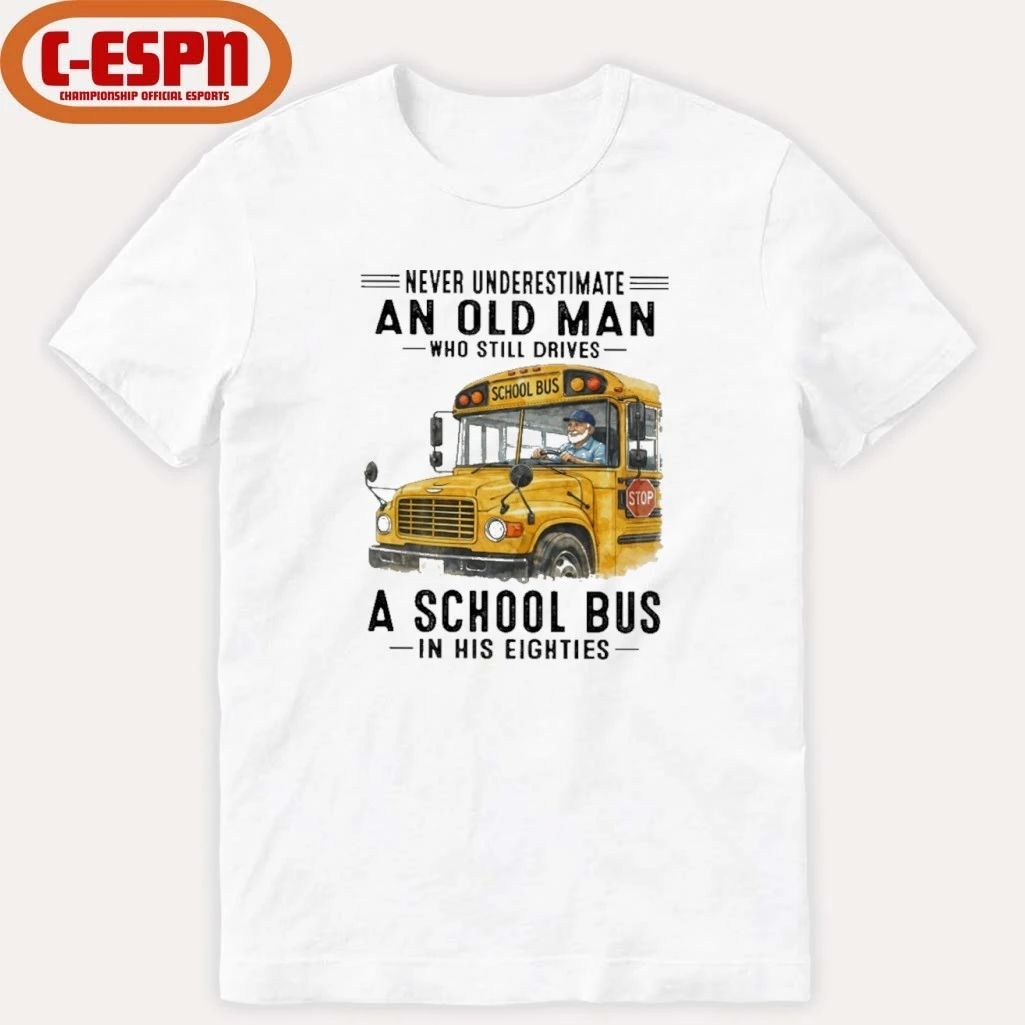 Never Underestimate An Old Man Who Still Drives A School Bus In His Eighties shirt