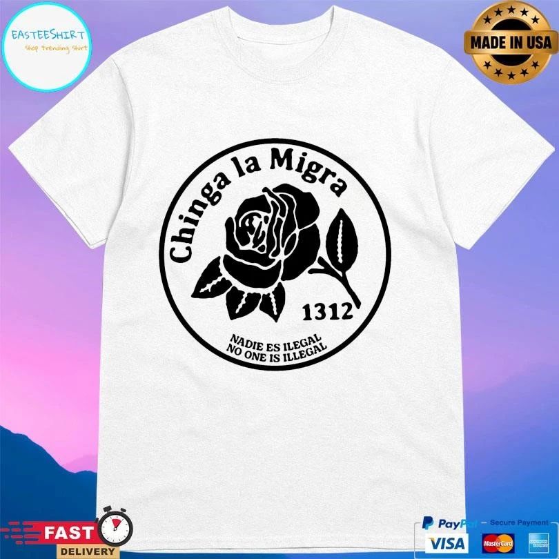 Chinga La Migra Nadie Es Ilegal No One Is Illegal 1312 T-shirts