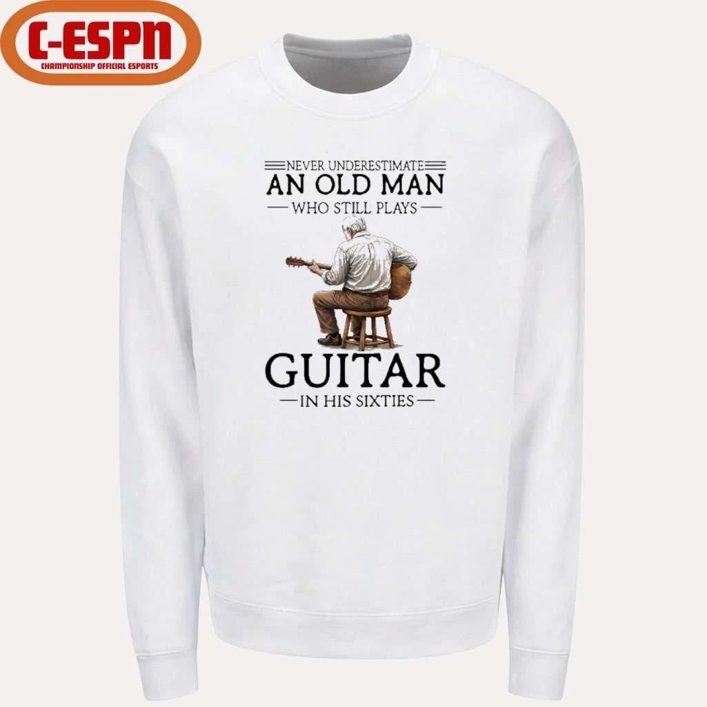 Never Underestimate An Old Man Who Still Plays Guitar In His 60s Shirt