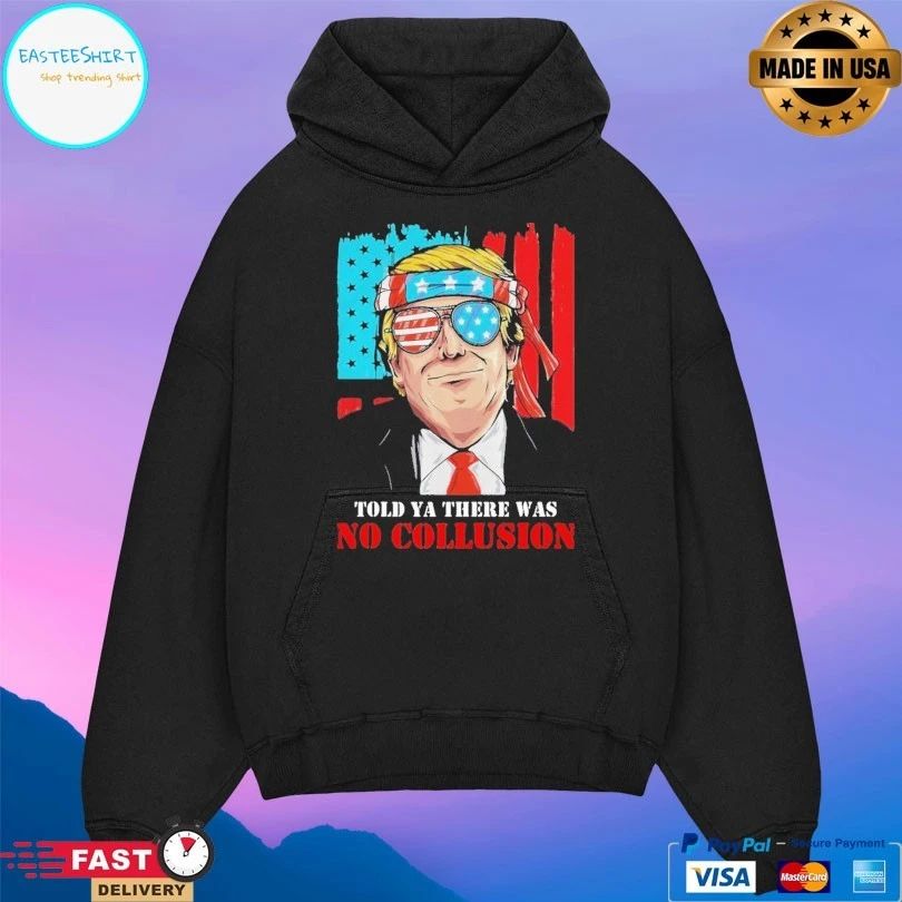 Donald Trump America Told Ya There Was No Collusion T-shirt