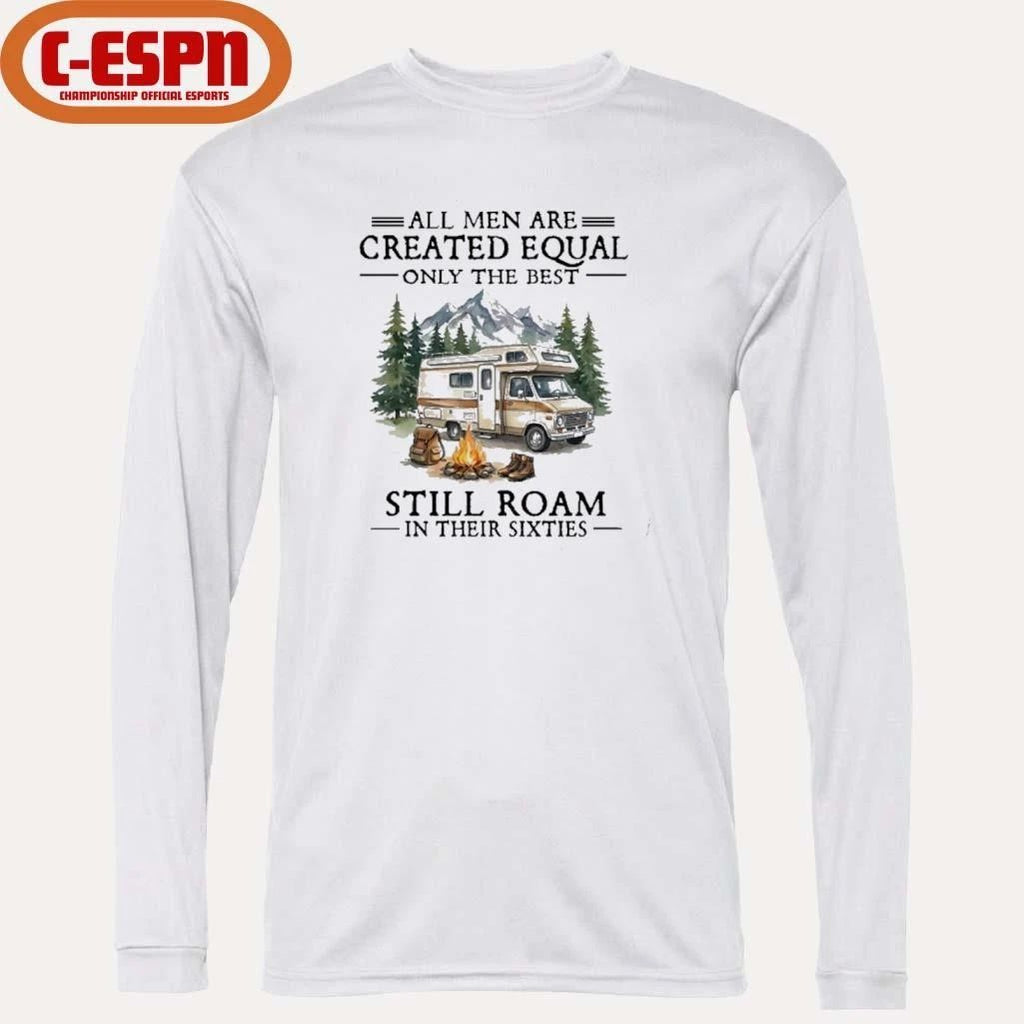 All Men Are Created Equal Only The Best Still Roam Travel In Their 60s T-Shirt
