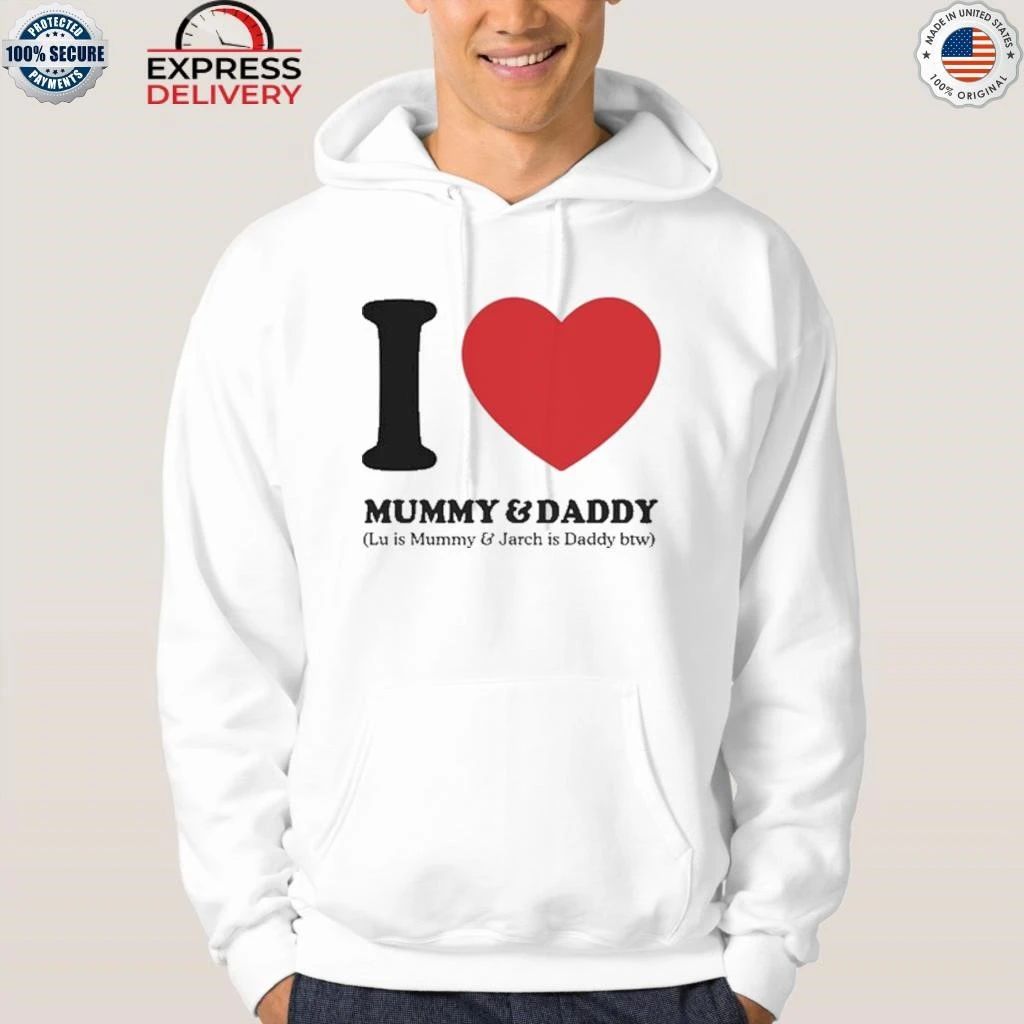 I Love Mummy & Daddy Lu Is Mummy & Jarch Is Daddy Btw Shirt