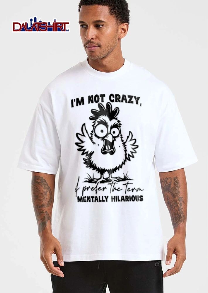 Im Not Crazy I Prefer The Term Mentally Hilarious Cartoon Chicken Wide Eyes Open Beak shirt