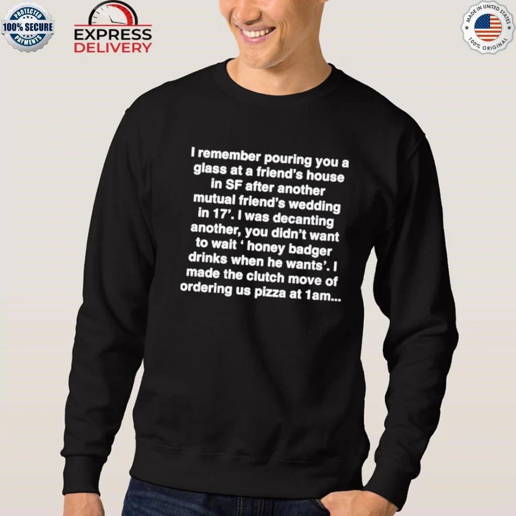 I Remember Pouring You A Glass At A Friends House in Sf Shirt
