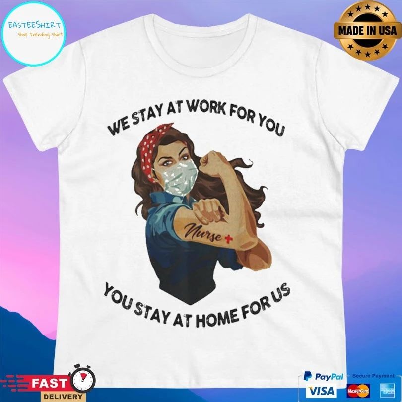 Strong Woman Tattoos Nurse We Stay At Work For You You Stay At Home For Us Covid-19 T-shirt