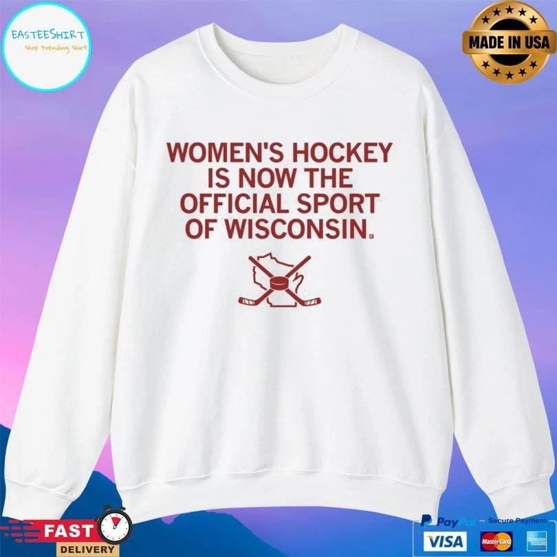 Women’s Hockey Is Now The Official Sport Of Wisconsin T-shirts