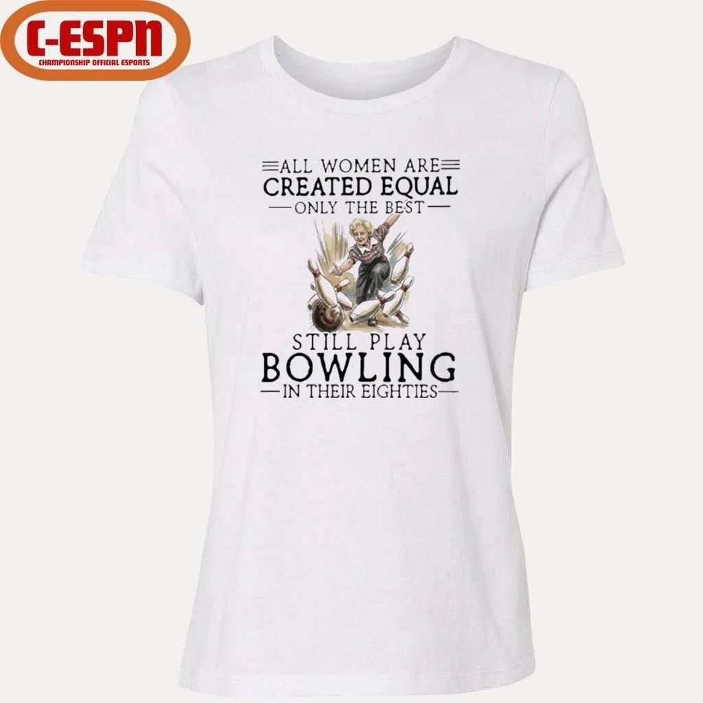 Grandma All Women Are Created Equal Only The Best Still Play Bowling In Their Eighties Shirt