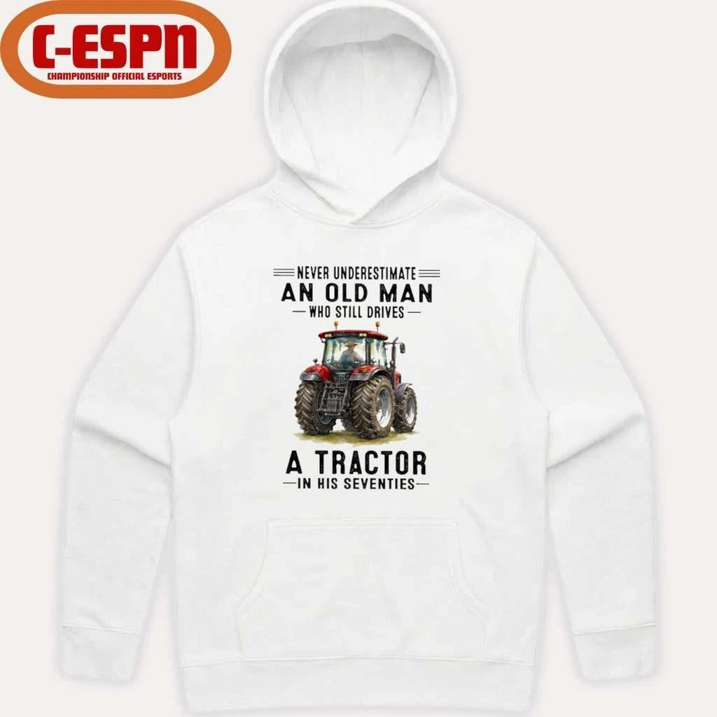 Never Underestimate An Old Man Who Still Drives A Tractor In His Seventies Shirt