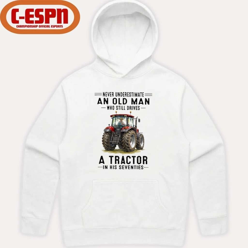Never Underestimate An Old Man Who Still Drives A Tractor In His Seventies Shirt