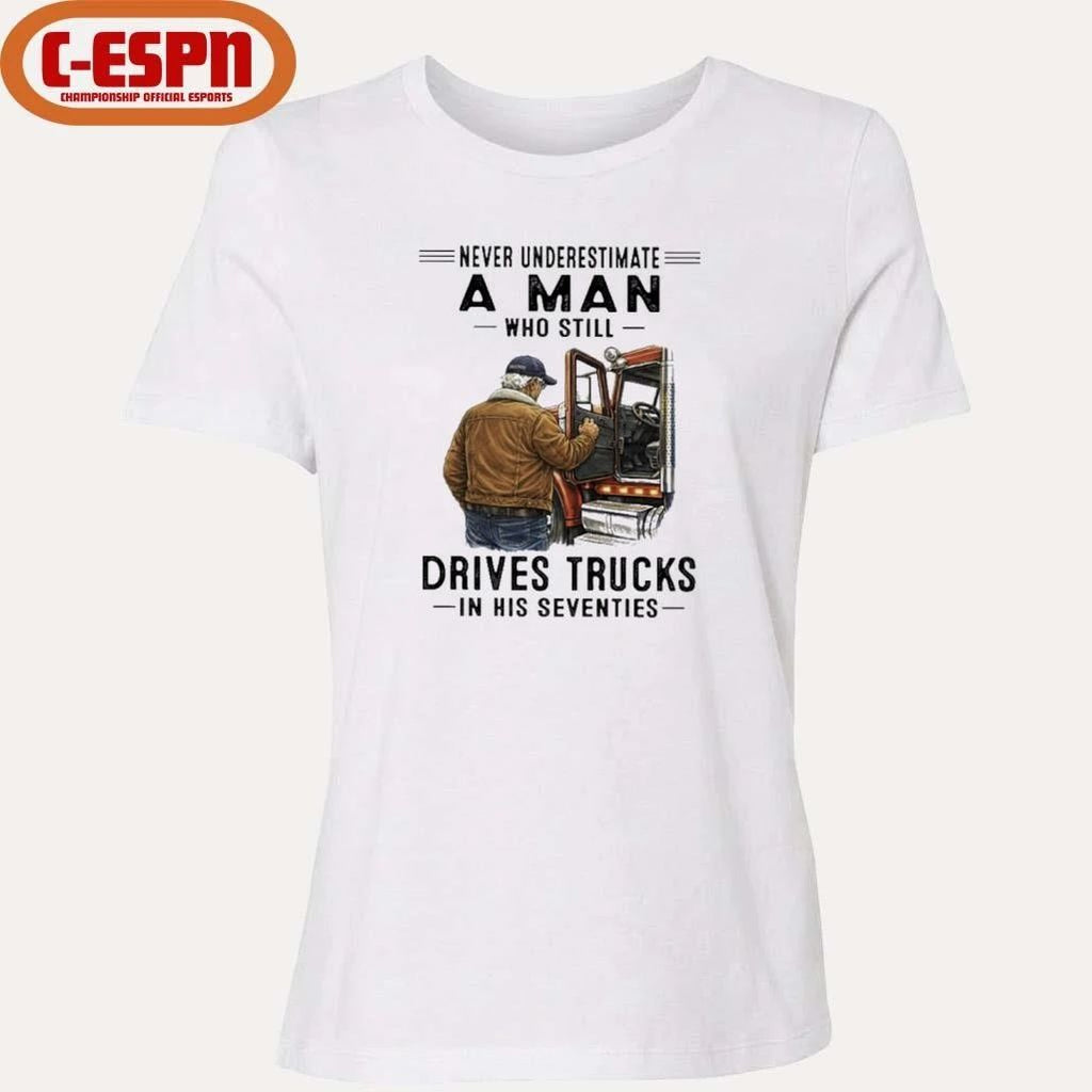Never Underestimate A Man Who Still Drives Trucks In His Seventies 2026 T-Shirt