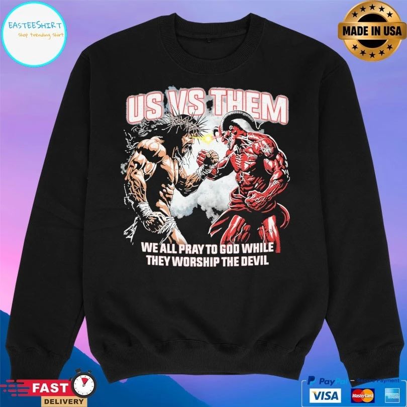 Us Vs Them We All Pray To God While They Worship The Devil T-shirts