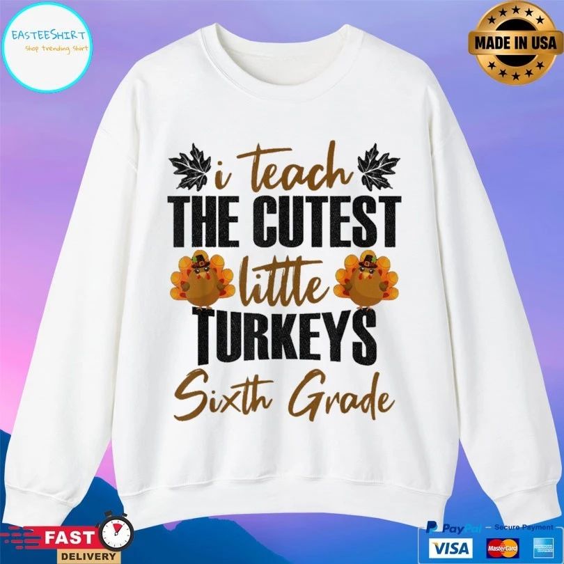 I Teach The Cutest Little Turkeys Sixth Grade T-shirt