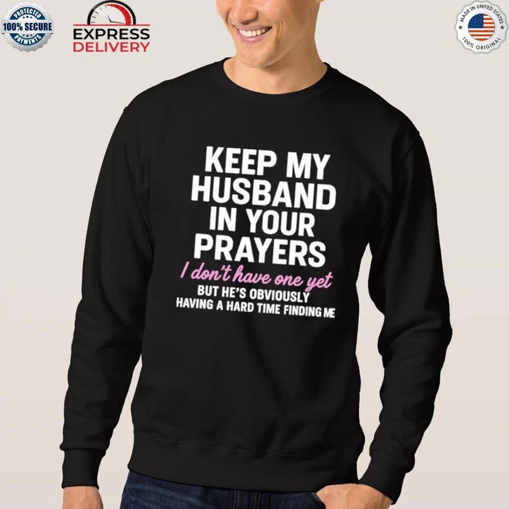 Keep My Husband In Your Prayers I Don’t Have One Yet Shirt