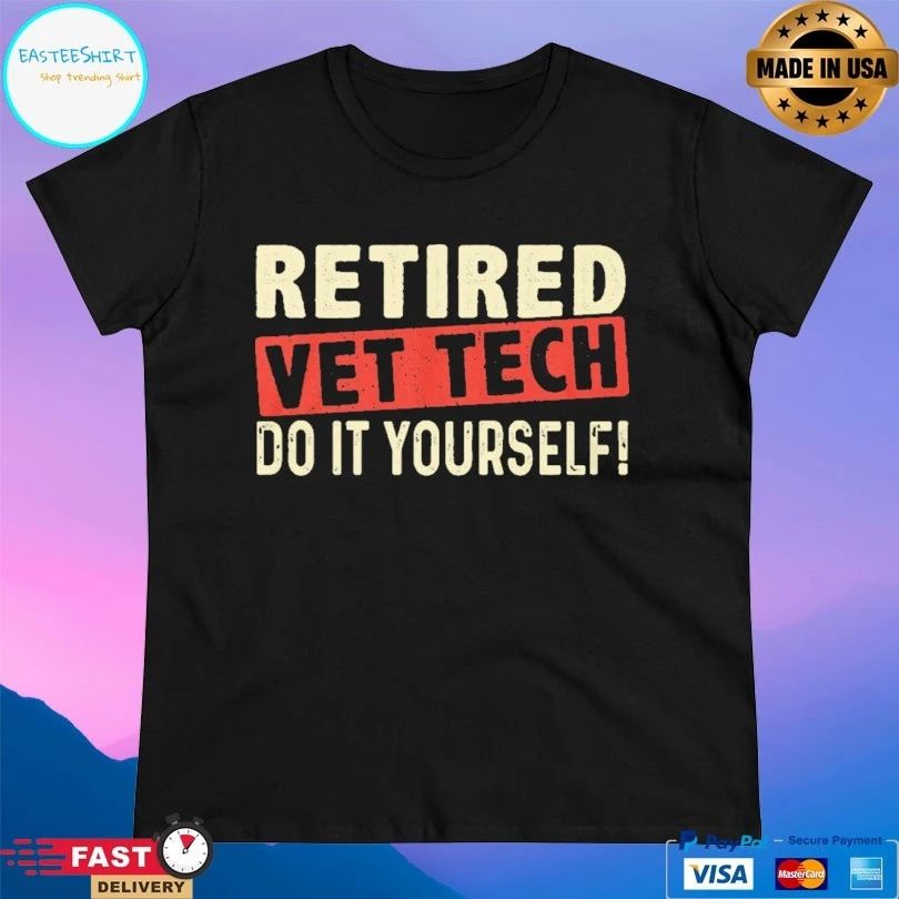 Retired Vet Tech Do It Yourself T-shirt