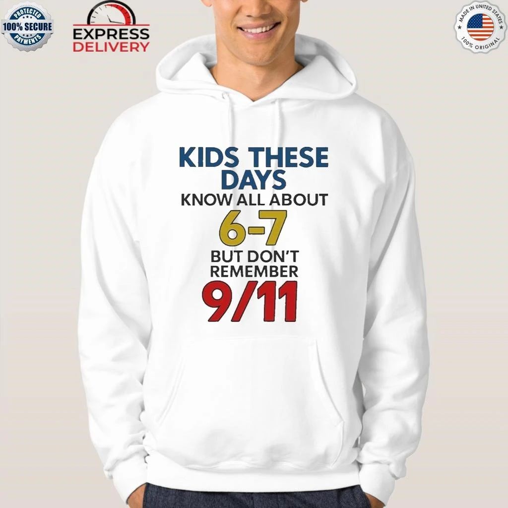 Kids These Days Know All About 67 But Don’t Remember 9 11 Shirt