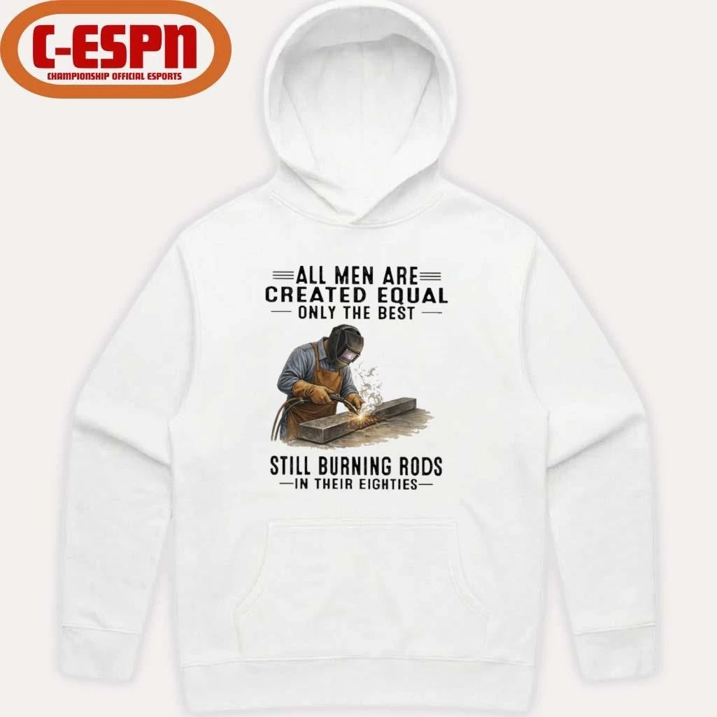 All Men Are Created Equal Only The Best Still Burning Rods In Their Eighties T-Shirt