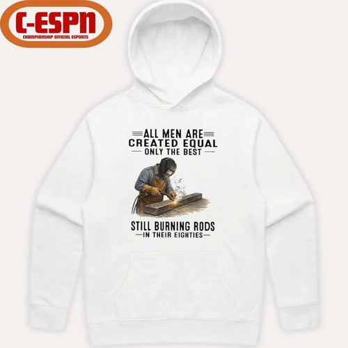 All Men Are Created Equal Only The Best Still Burning Rods In Their Eighties T-Shirt