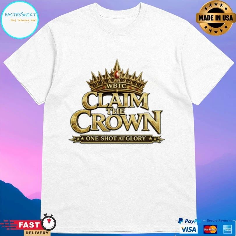 WBTC Claim The Crown One Shot At Glory T-shirts