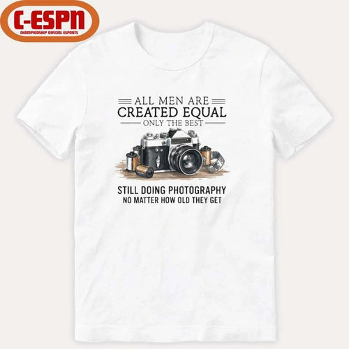 All Men Are Created Equal, Only The Best Still Doing Photography No Matter How Old They Get Shirt