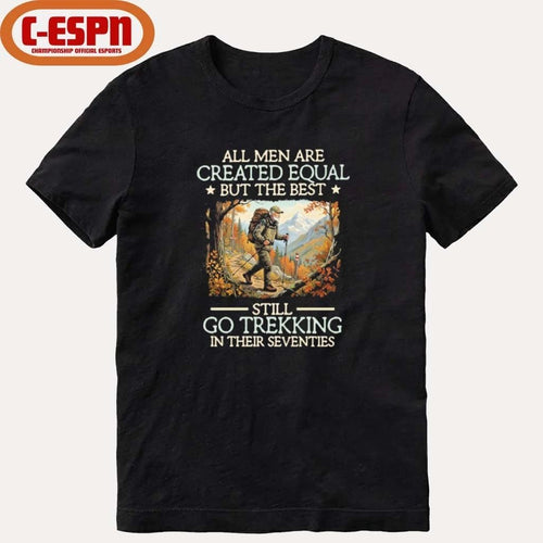 All men are created equal But the best still go trekking in their seventies shirt