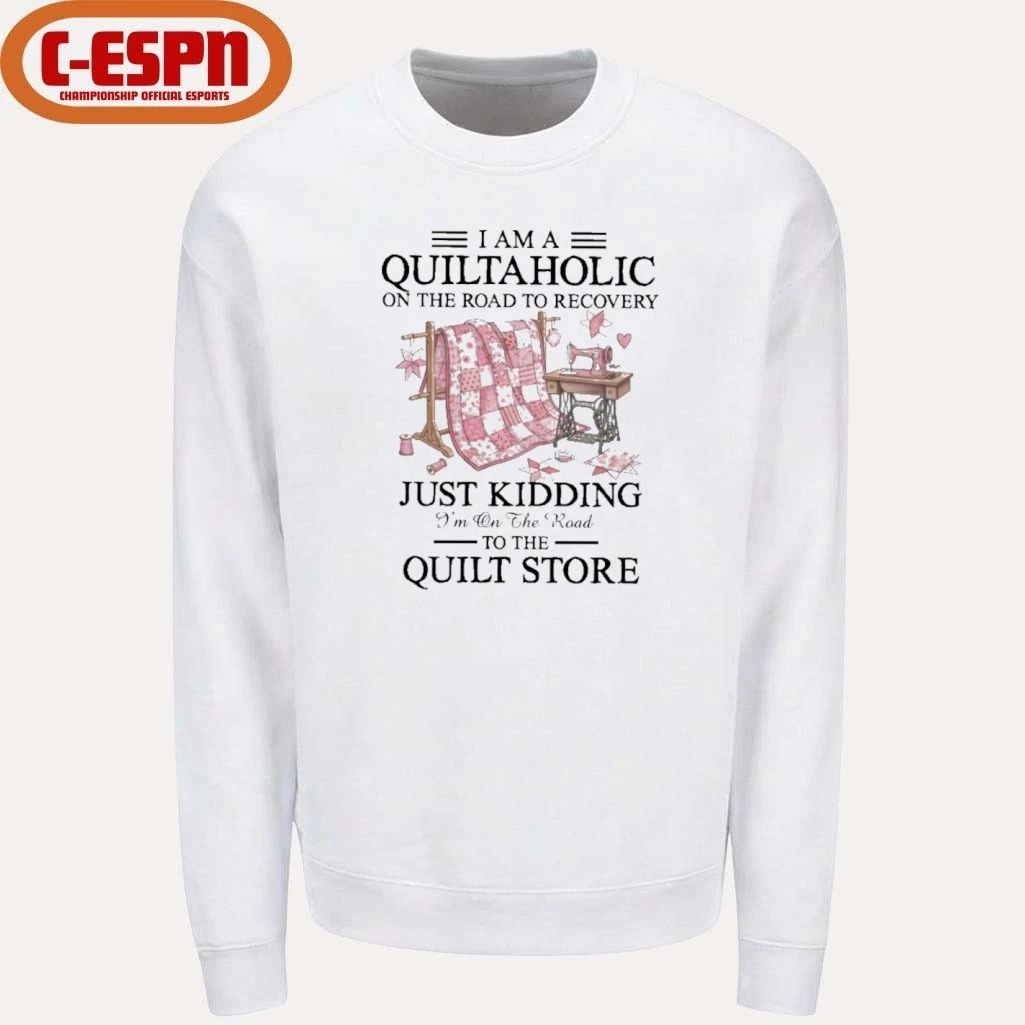 I Am A Quiltaholic On The Road To Recovery Just Kidding I’m On The Road To The Quilt Store Shirt