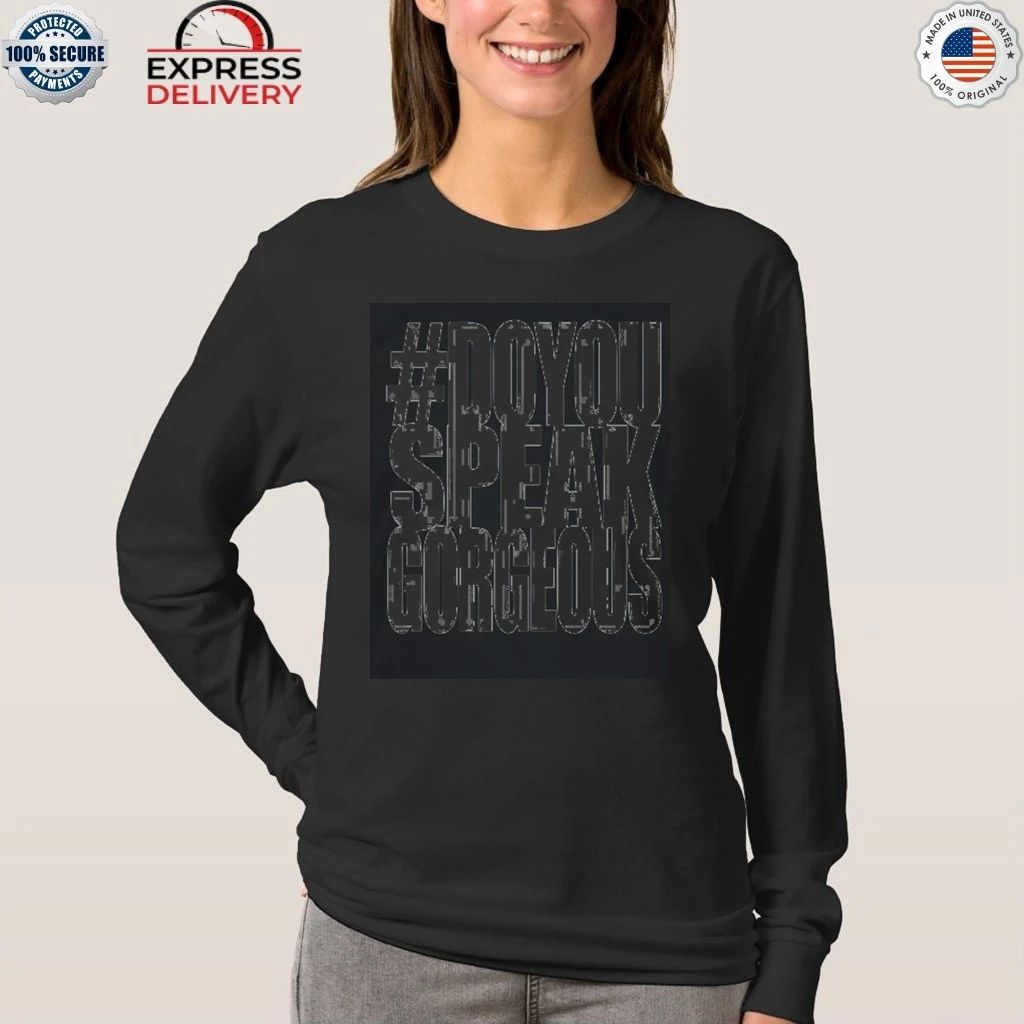 Destroy Lonely Do You Speak Gorgeous Shirt