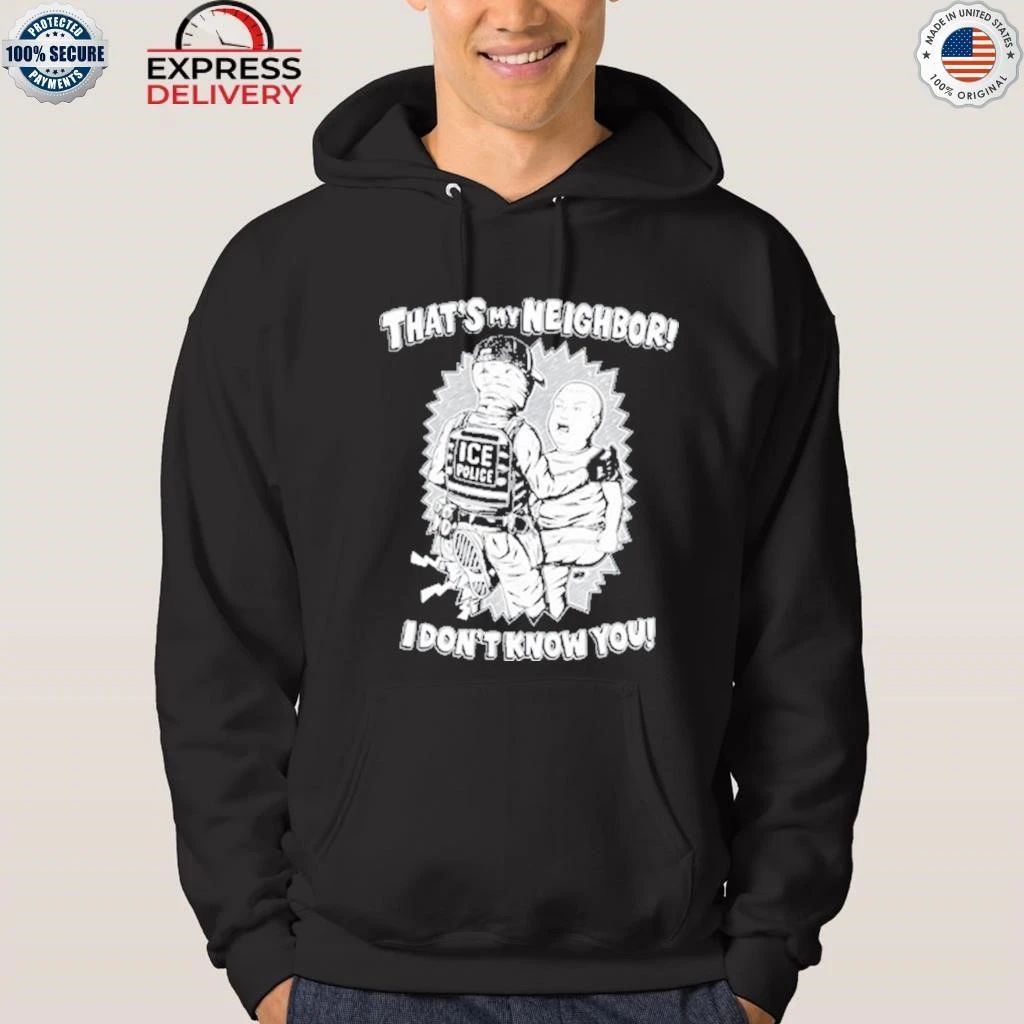 That’s My Neighbor I Don’t Know You Shirt
