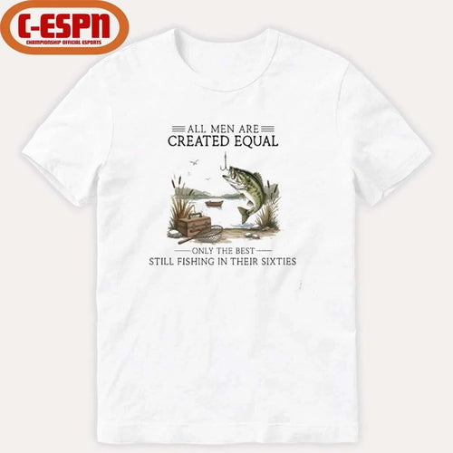 All Men Are Created Equal, Only The Best Still Fishing In Their Sixties T-Shirt