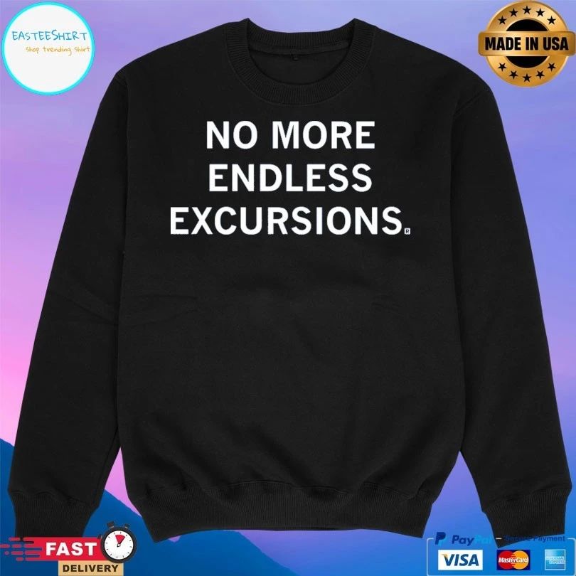 No More Endless Excursions T-shirts