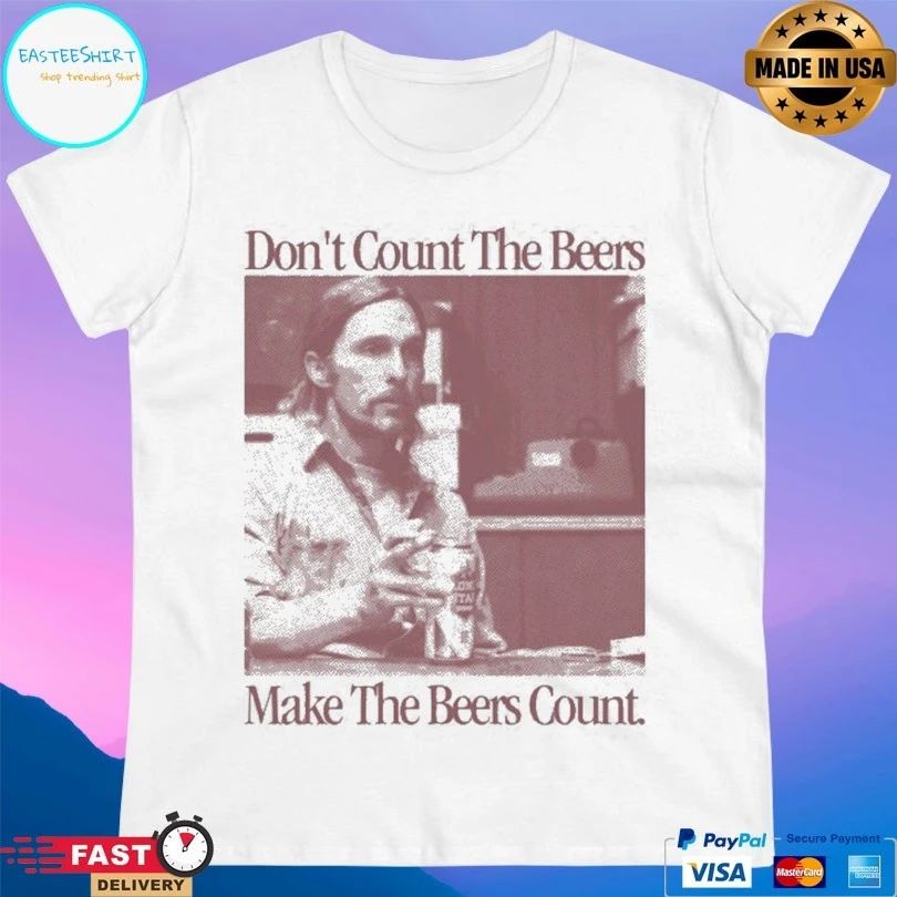 Don’t Count The Beers Make The Beers Count Rust T-shirts
