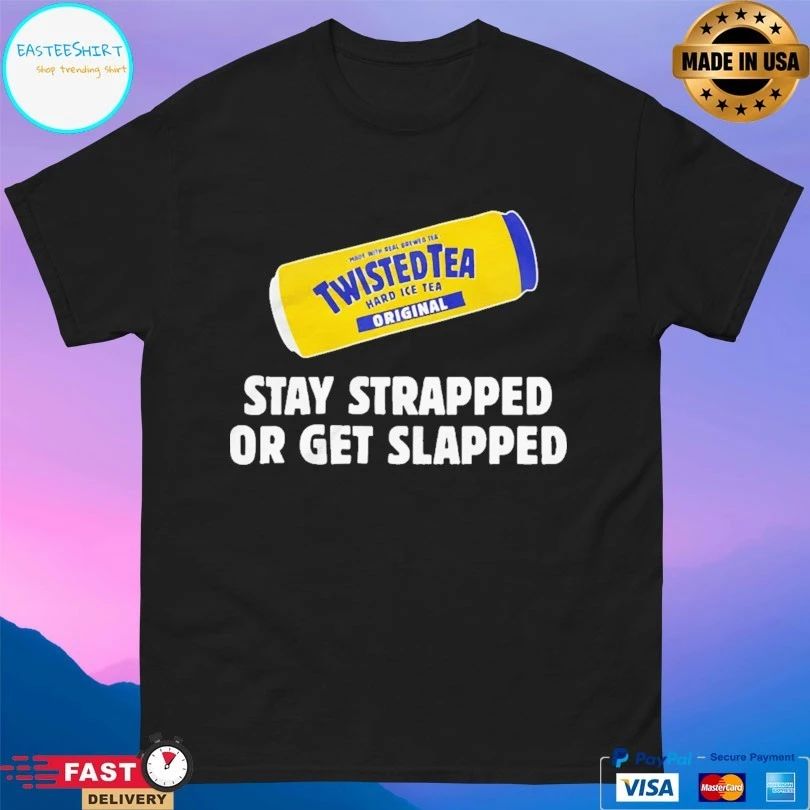 Twisted Tea Hard Iced Tea Original Stay Strapped Or Get Slapped T-shirt