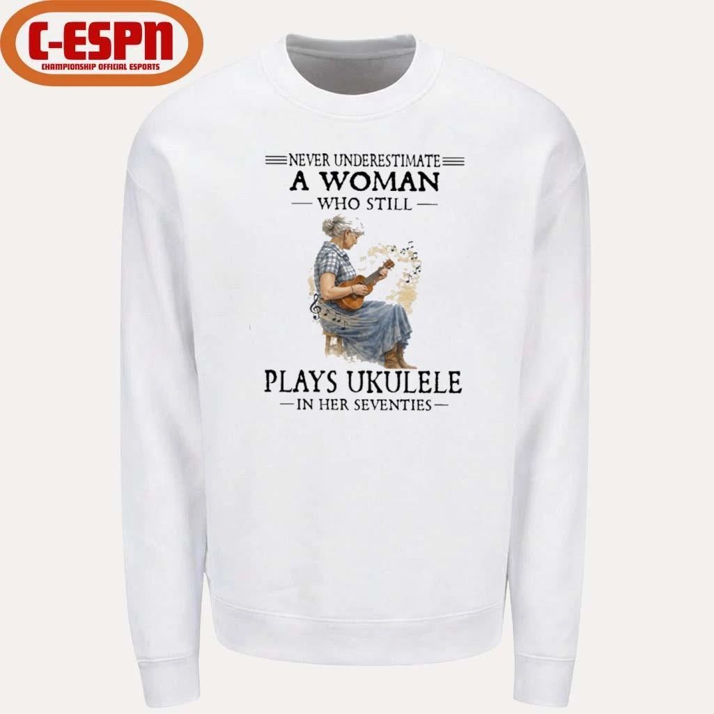 Never Underestimate A Woman Who Still Plays Ukulele In Her Seventies Shirt