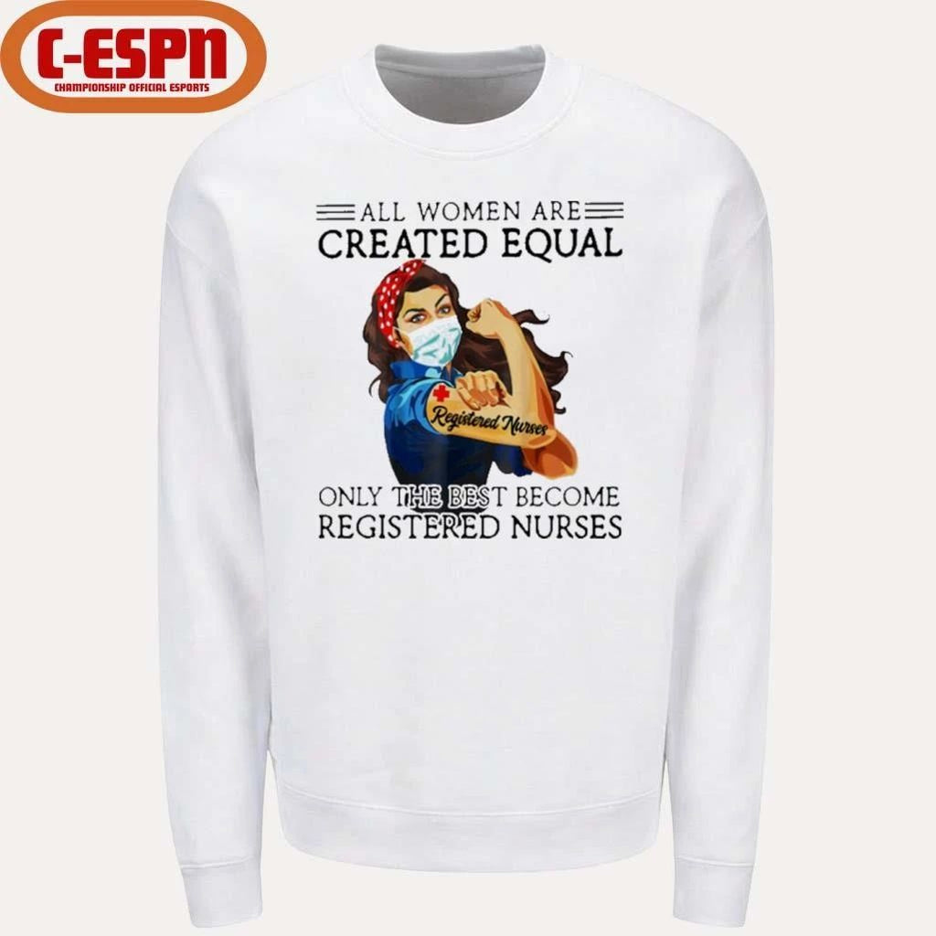 All Men Are Created Equal, Only The Best Become Registered Nurse Shirt