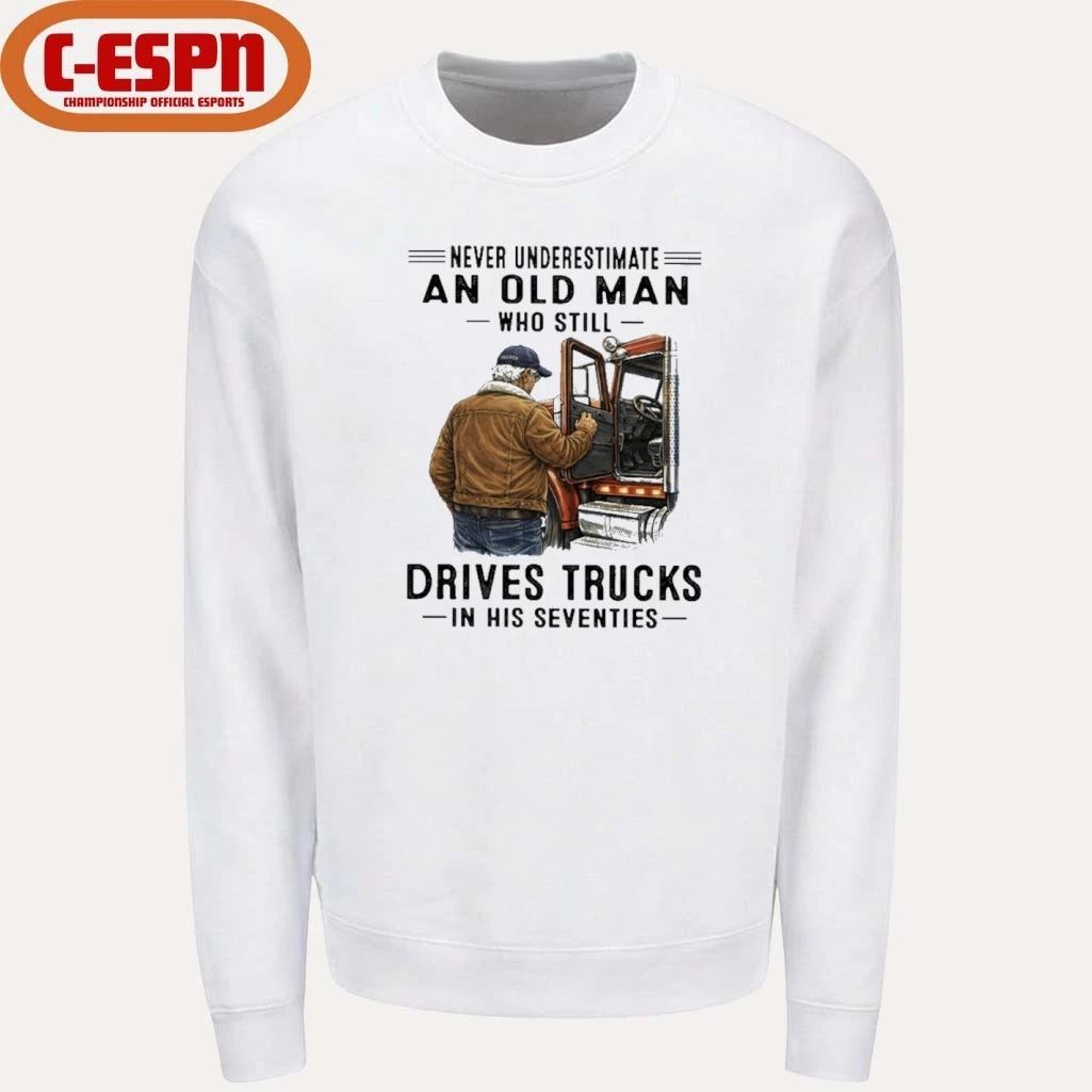 Never Underestimate An Old Man Who Still Drives Trucks In His Seventies Shirt