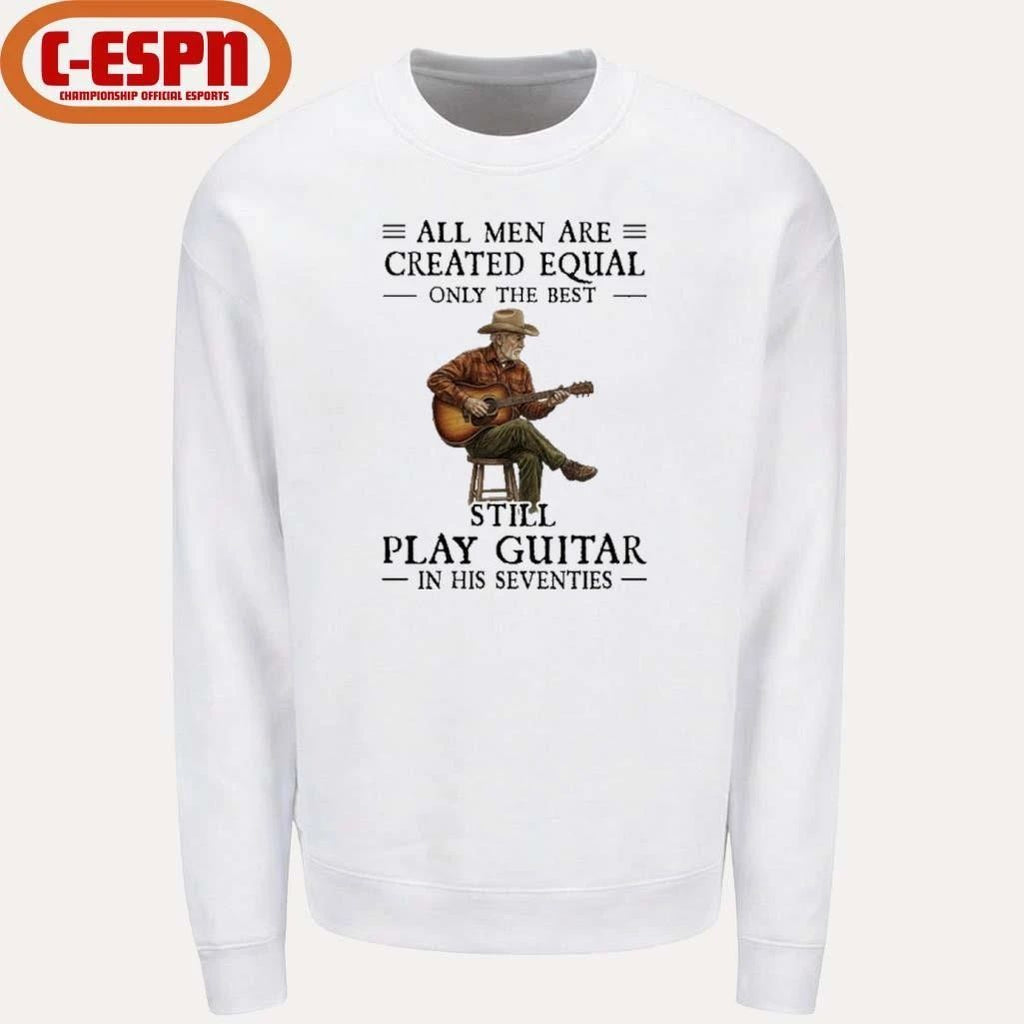 All Men Guitar All Men Are Created Equal Only The Best Still Play Guitar In Their Seventies 2026 Shirt