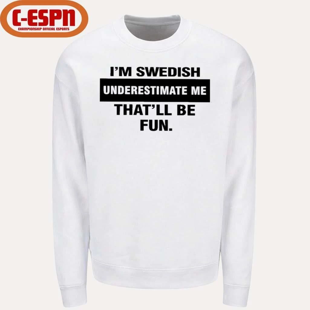 I’m Swedish Underestimate Me That’ll Be Fun Shirt