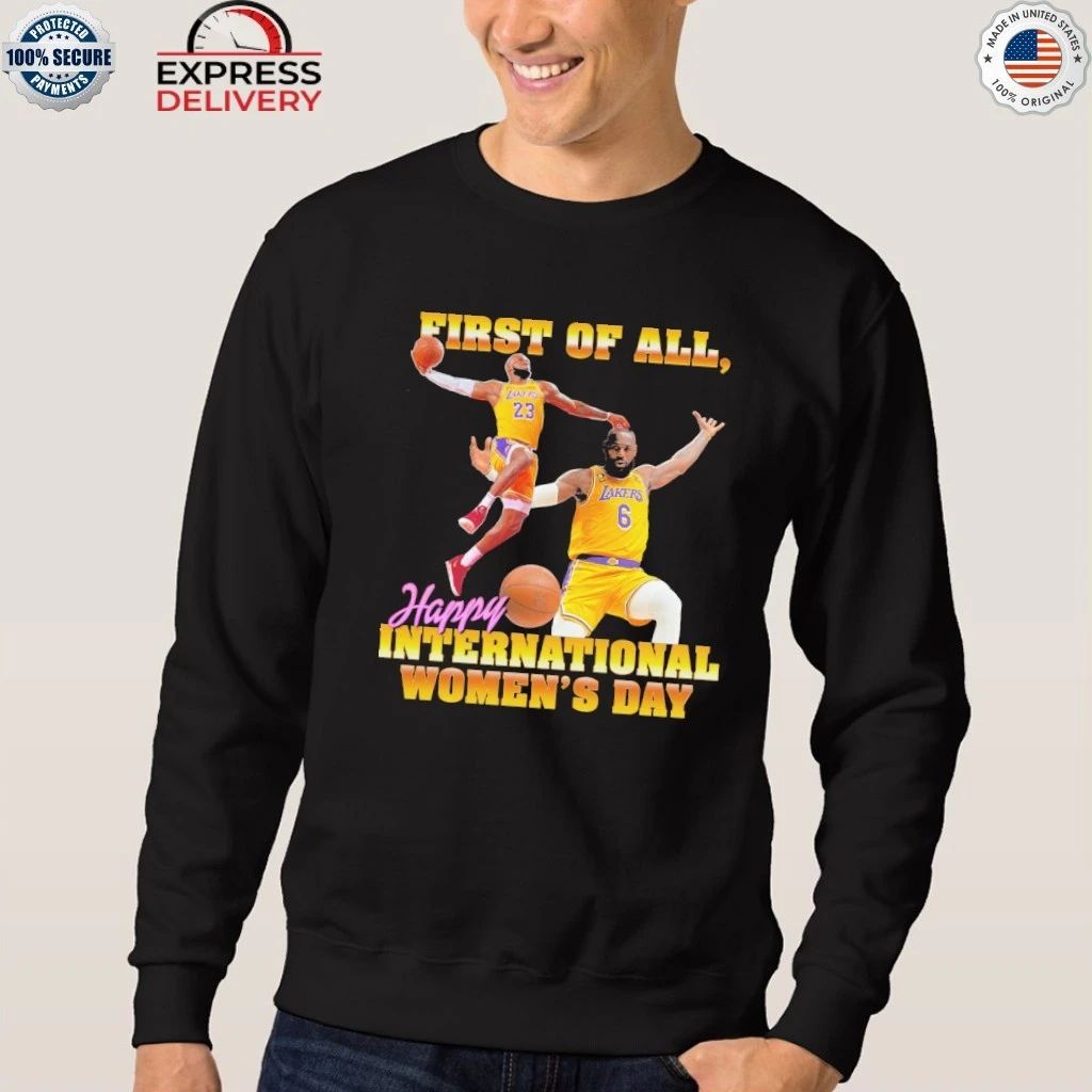 First of All Happy International Women’s Day Shirt
